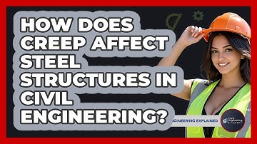 How Does Creep Affect Steel Structures In Civil Engineering? - Civil Engineering Explained
