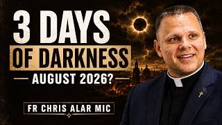 3 Days of Darkness Coming in August 2026 | Fr. Chris Alar MIC