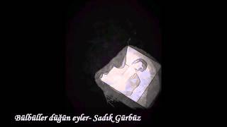 Sadık Gürbüz- Bülbüller düğün eyler Resimi