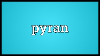 Pyran Meaning