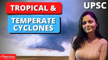 Tropical & Temperate Cyclones | Frontogenesis | Cyclogenesis | UPSC | LaunchPadIAS