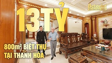 Biệt thự 800m2 trị giá 13 tỷ dát vàng sang trọng tại Thanh Hóa