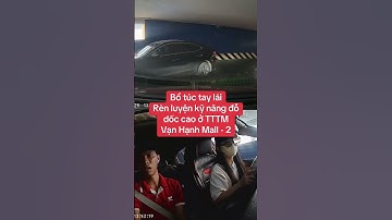 Bổ túc tay lái Rèn luyện kỹ năng đỗ dốc cao ở TTTM Vạn Hạnh Mall - 2