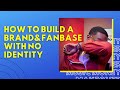 How to Build A Brand & #Fanbase with no Identity