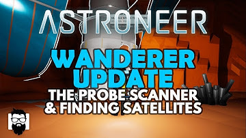 Astroneer - WANDERER UPDATE - THE PROBE SCANNER & FINDING SATELLITES