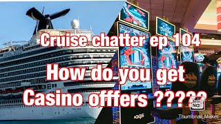 Cruise Chatter Episode 104: How to get Casino offers