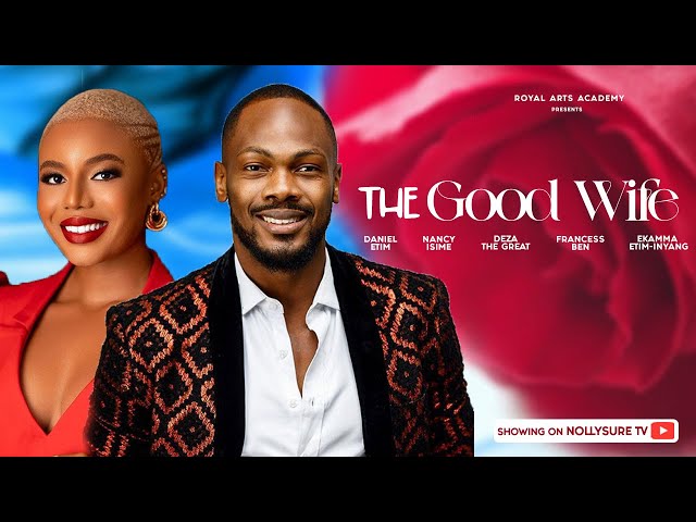 The Good Wife - Daniel Etim, Nancy Isime, Francess Ben, Deza The Great  | New Trending Movie 2023 class=