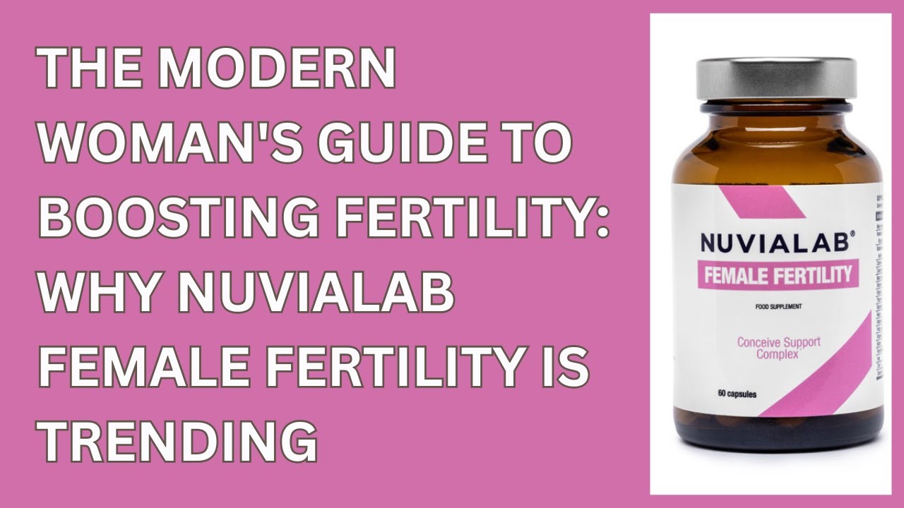 The Modern Woman's Guide to Boosting Fertility: Why NuviaLab Female Fertility is Trending
