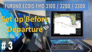 3) Set up Before Departure / Furuno ECDIS FMD 3100 / 3200 / 3300