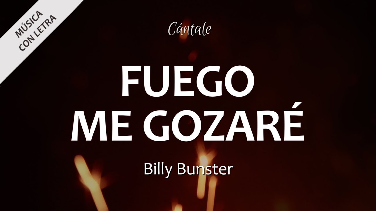 C0309 FUEGO / ME GOZARÉ - Billy Bunster (Letra) - YouTube