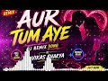 Aur Tum Aye ❤️ DJ Remix Song | Broken Heart Special 💔 | Romantic Hindi Remix | Vikas Shakya🥰