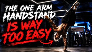 THE ONE ARM HANDSTAND IS EASY