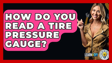 How Do You Read A Tire Pressure Gauge? - LearnToDIY360.com