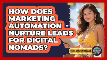 How Does Marketing Automation Nurture Leads For Digital Nomads? - Digital Nomad Success Guide