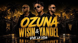 Vive la vida (Letra) - Ozuna ft. Wisin & Yandel