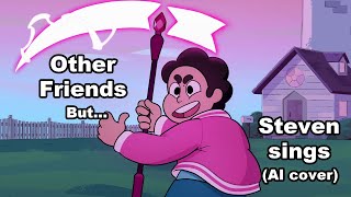 Other Friends but Steven sings it (AI cover)