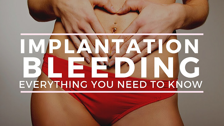 Everything you need to know about implantation bleeding