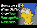 When Did You Know Your Marriage Was A Mistake? (r/AskReddit)