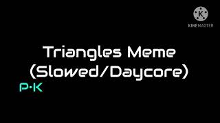 Triangles Meme (Slowed/Daycore)