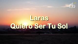 Laras - Quiero Ser Tu Sol//Letra