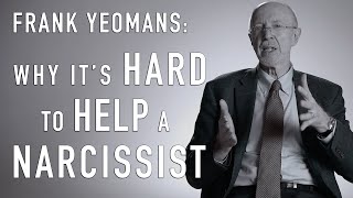 Why It's Hard to Help a Narcissist | FRANK YEOMANS