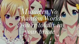 Musaigen No Phantom World Youre Totally In Your Prime