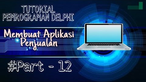 Membuat Aplikasi Penjualan Menggunakan Delphi 7 - Part 12