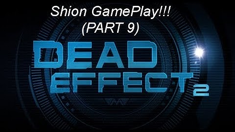 Dead Effect 2 [Walkthrough!!!] [Part9 - FPS] - (SHION) 😄🐲🎮🇵🇹