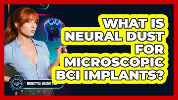 What Is Neural Dust For Microscopic BCI Implants? - Neurotech Insight Pro