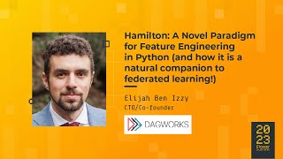 Flower Summit 2023 | Hamilton: A Novel Paradigm for Feature Engineering in Python