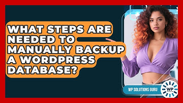 What Steps Are Needed To Manually Backup A WordPress Database? - WP Solutions Guru