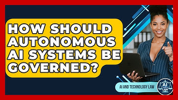How Should Autonomous AI Systems Be Governed? - AI and Technology Law