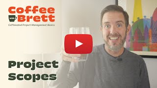 How to Define a Project’s Scope of Work | Coffee with Brett