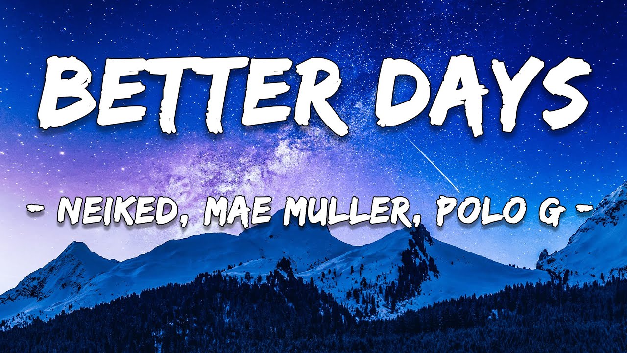 NEIKED, Mae Muller & Polo G – Better Days Lyrics