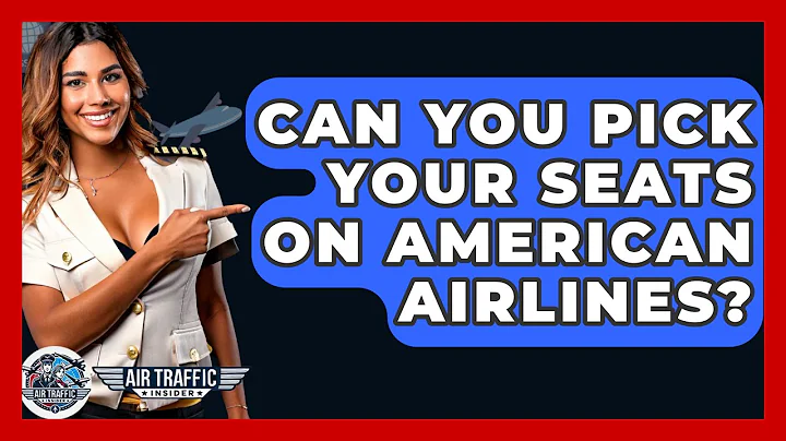 Can You Pick Your Seats On American Airlines? - Air Traffic Insider