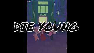 Die Young With Dilly Dog Edits And Alyssa