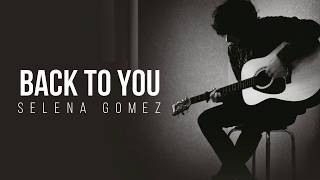 Selena Gomez - Back To You (Lyrics)