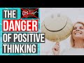 The Danger of Positive Thinking (Why &quot;The Secret&quot; Doesn&#39;t Work)