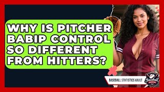 Why Is Pitcher BABIP Control So Different From Hitters? - Baseball Statistics Vault