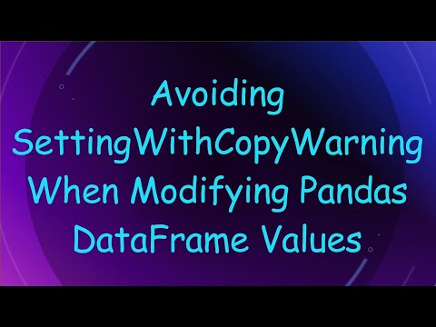 Avoiding SettingWithCopyWarning When Modifying Pandas DataFrame Values