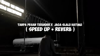 TANPA PESAN TERAKHIR x JAGA SELALU HATIMU - Seventeen ( Speed Up )