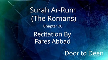 Surah Ar-Rum (The Romans) Fares Abbad  Quran Recitation