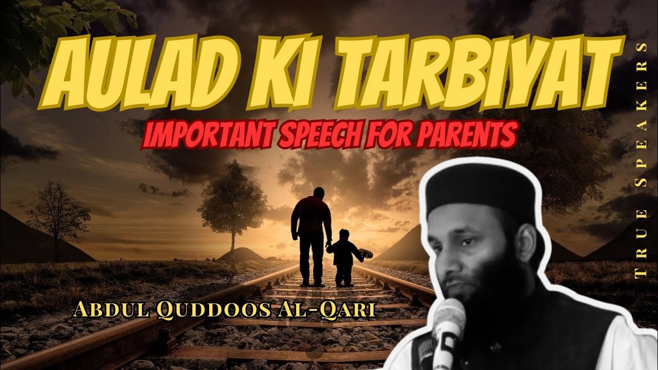 Aulad ki Tarbiyat | Important Speech For Parents | AbdulQuddoos Al-Qari | Best Bayyan Tarbiyat Aulad