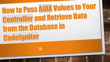 How to Pass AJAX Values to Your Controller and Retrieve Data from the Database in CodeIgniter