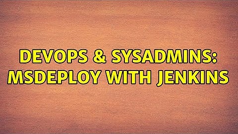 DevOps & SysAdmins: MSDeploy with Jenkins