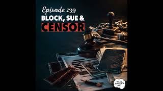 Episode 139 - Block, Sue & Censor ft. Berty Ashley