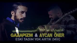 Aycan Öner ft.Gazapizm - Eski Tadım Yok Artık (Mix) Resimi