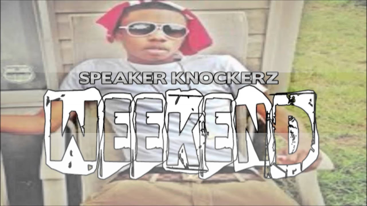 Speaker Knockerz Weekend Youtube 