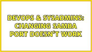 Celebrity DevOps & SysAdmins: Changing Samba port doesn't work Profile