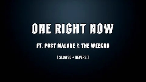 Post Malone & The Weeknd - One Right Now (Slowed + reverb)